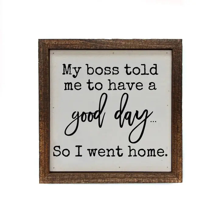 My Boss Told Me To Have A Good Day Coworker Gift Signs