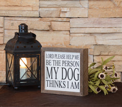 Be The Person My Dog Thinks I Am - Sign