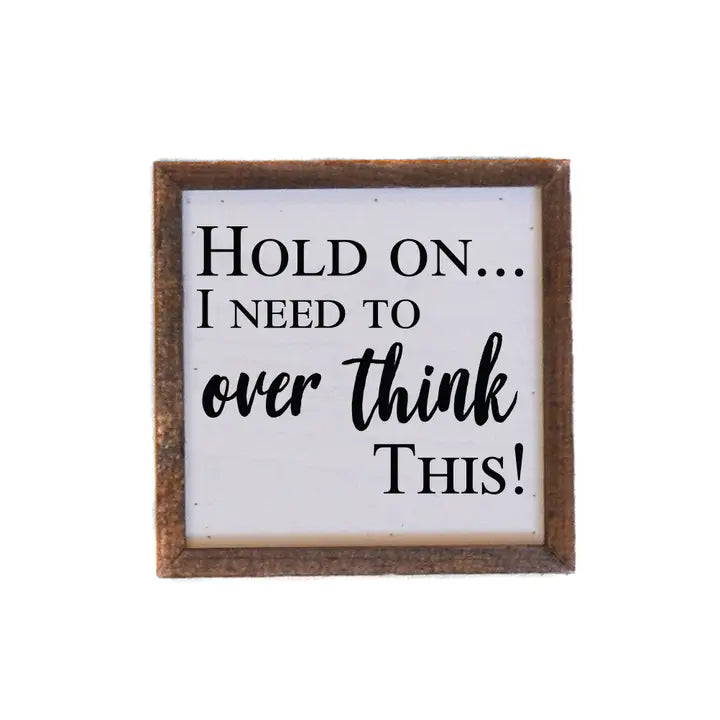 Hold On... I Need To Over Think This - Box Sign