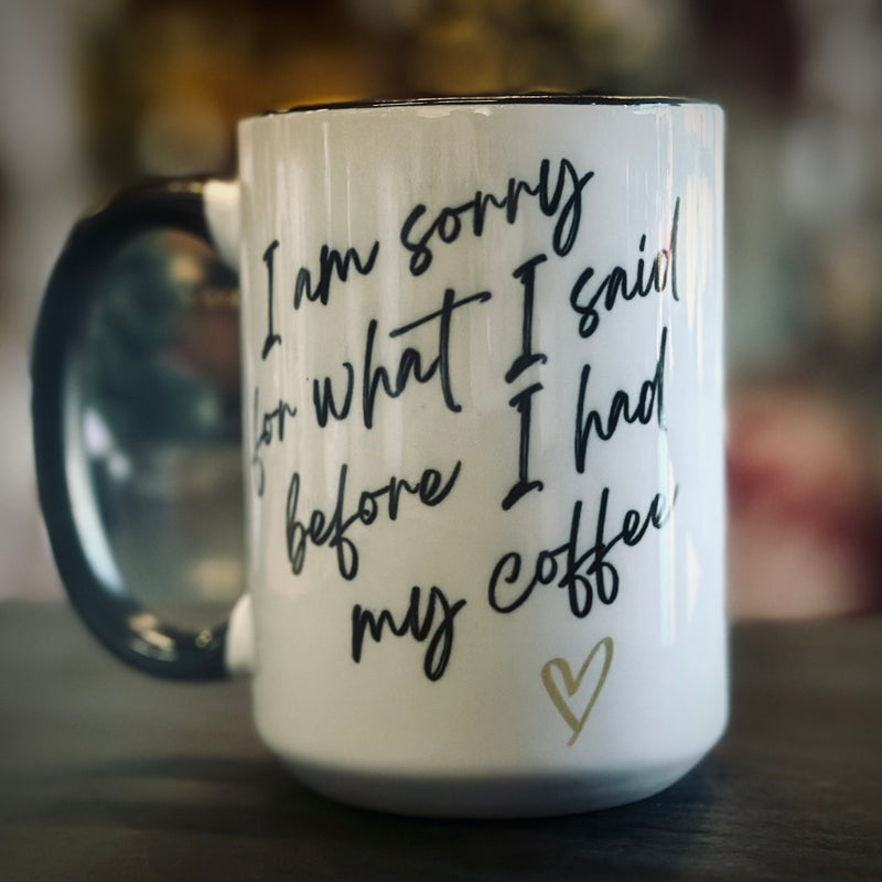 I'm Sorry For What I Said Before I Had My Coffee - Mug