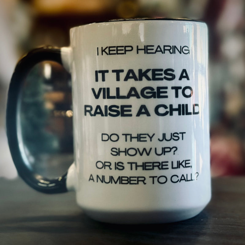 It Takes a Village to Raise a Child - Mug