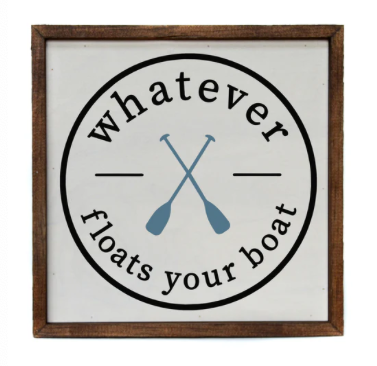 Whatever Floats Your Boat Sign