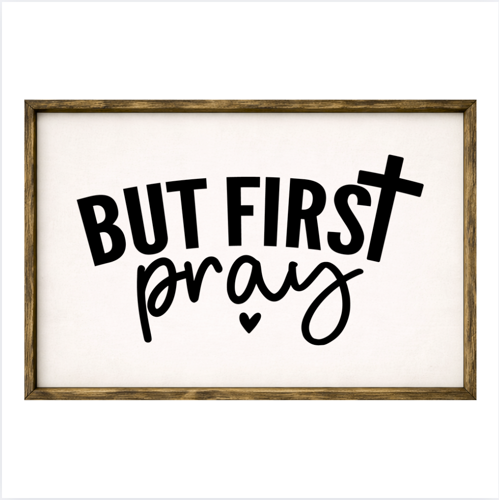 But First Pray – Rustic Wood Framed Sign
