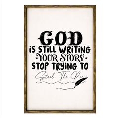 God Is Still Writing Your Story, Stop Trying To Steal The Pen  – Rustic Wood Framed Sign