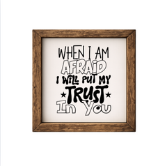 When I Am Afraid I Will Put My Trust In You – Rustic Wood Framed Sign