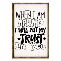 When I Am Afraid I Will Put My Trust In You – Rustic Wood Framed Sign