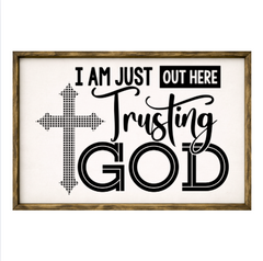 I'm Just Out Here Trusting God – Rustic Wood Framed Sign