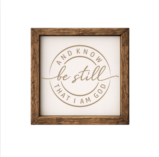 Be Still and Know That I Am God – Rustic Wood Framed Sign