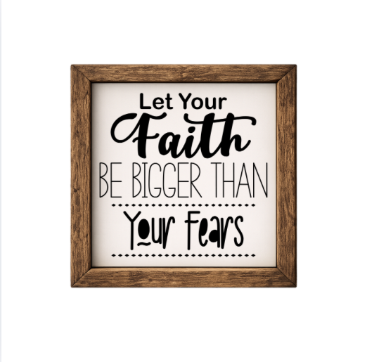 Let Your Faith Be Bigger Than Your Fears – Rustic Wood Framed Sign
