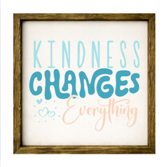 Kindness Changes Everything – Rustic Wood Framed Sign
