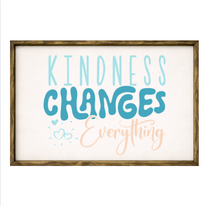 Kindness Changes Everything – Rustic Wood Framed Sign