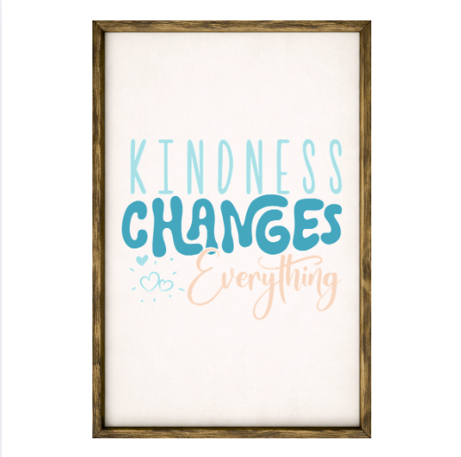Kindness Changes Everything – Rustic Wood Framed Sign