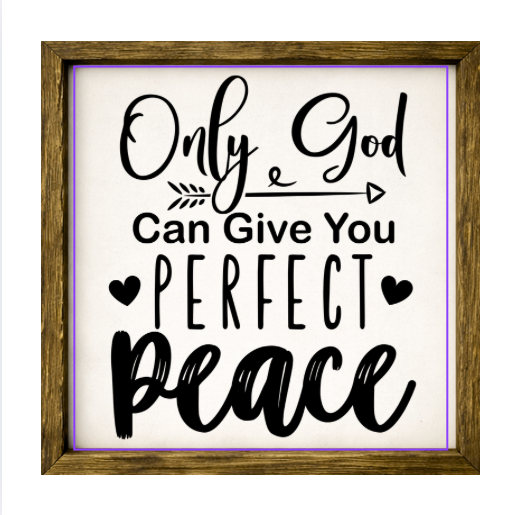 Only God Can Give You Perfect Peace – Rustic Wood Framed Sign