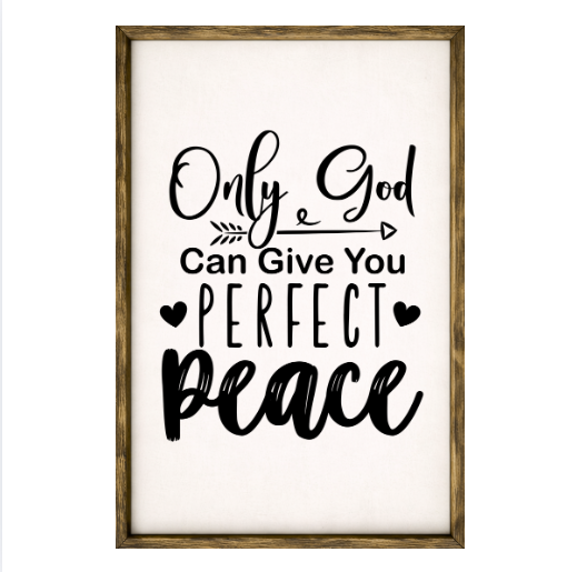 Only God Can Give You Perfect Peace – Rustic Wood Framed Sign