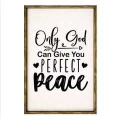 Only God Can Give You Perfect Peace – Rustic Wood Framed Sign