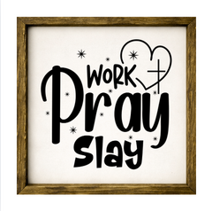 Work Pray Slay – Rustic Wood Framed Sign