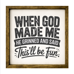 When God Made Me He Grinned and Said "This Will Be Fun" – Rustic Wood Framed Sign