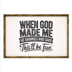 When God Made Me He Grinned and Said "This Will Be Fun" – Rustic Wood Framed Sign