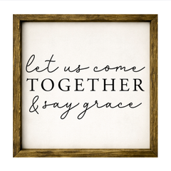 Let Us Come Together and Say Grace – Rustic Wood Framed Sign