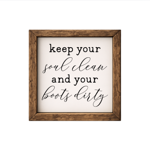Keep Your Soul Clean and Boots Dirty  – Rustic Wood Framed Sign