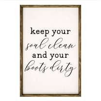 Keep Your Soul Clean and Boots Dirty  – Rustic Wood Framed Sign