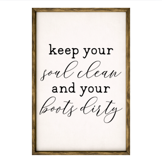 Keep Your Soul Clean and Boots Dirty  – Rustic Wood Framed Sign