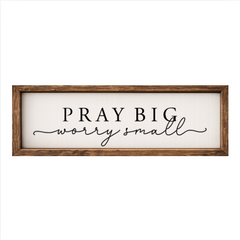 Pray Big Worry Small – Rustic Wood Framed Sign