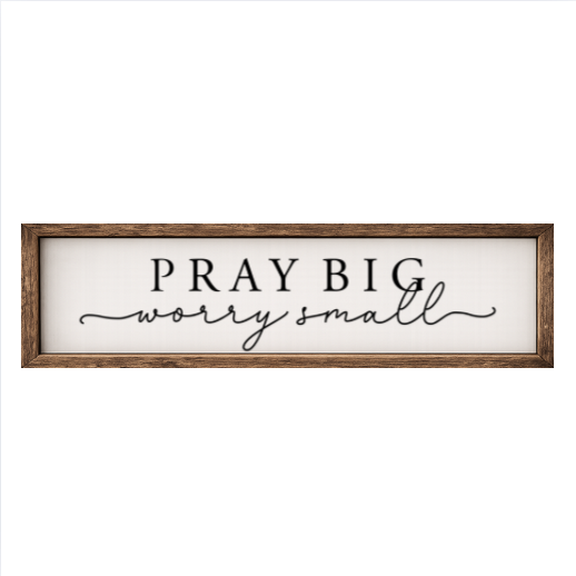 Pray Big Worry Small – Rustic Wood Framed Sign