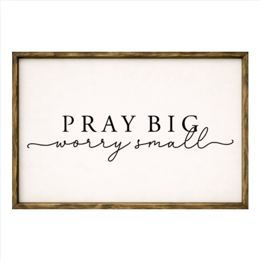 Pray Big Worry Small – Rustic Wood Framed Sign