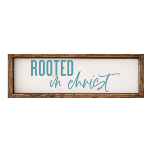 Rooted in Christ – Rustic Wood Framed Sign
