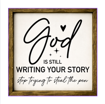 God Is Still Writing Your Story, Stop Trying To Steal The Pen  – Rustic Wood Framed Sign