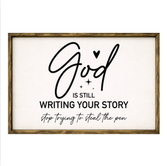 God Is Still Writing Your Story, Stop Trying To Steal The Pen  – Rustic Wood Framed Sign