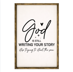 God Is Still Writing Your Story, Stop Trying To Steal The Pen  – Rustic Wood Framed Sign