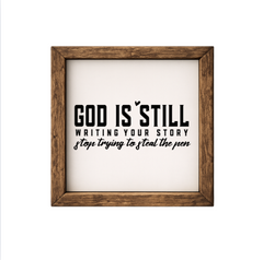 God Is Still Writing Your Story, Stop Trying To Steal The Pen – Rustic Wood Framed Sign
