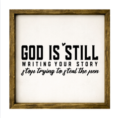 God Is Still Writing Your Story, Stop Trying To Steal The Pen – Rustic Wood Framed Sign