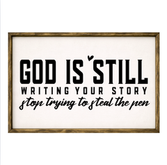 God Is Still Writing Your Story, Stop Trying To Steal The Pen – Rustic Wood Framed Sign