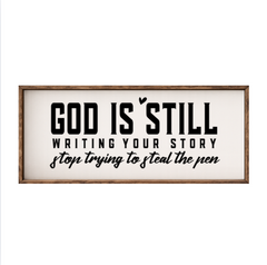 God Is Still Writing Your Story, Stop Trying To Steal The Pen – Rustic Wood Framed Sign