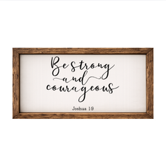 Be Strong and Courageous – Rustic Wood Framed Sign