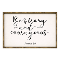 Be Strong and Courageous – Rustic Wood Framed Sign