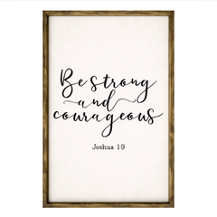 Be Strong and Courageous – Rustic Wood Framed Sign