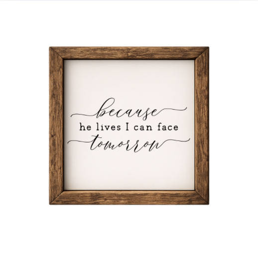 Because He Lives I Can Face Tomorrow – Rustic Wood Framed Sign