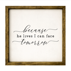 Because He Lives I Can Face Tomorrow – Rustic Wood Framed Sign