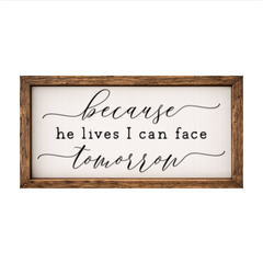 Because He Lives I Can Face Tomorrow – Rustic Wood Framed Sign