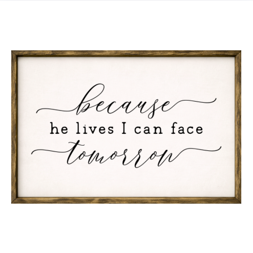 Because He Lives I Can Face Tomorrow – Rustic Wood Framed Sign