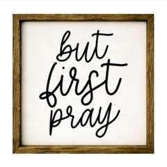 But First Pray – Rustic Wood Framed Sign