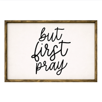 But First Pray – Rustic Wood Framed Sign