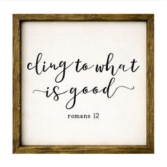 Cling to What is Good – Rustic Wood Framed Sign