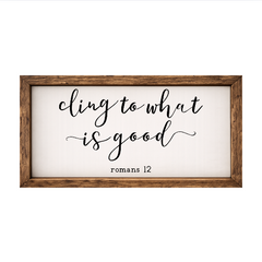 Cling to What is Good – Rustic Wood Framed Sign
