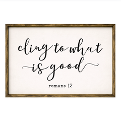 Cling to What is Good – Rustic Wood Framed Sign