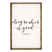 Cling to What is Good – Rustic Wood Framed Sign